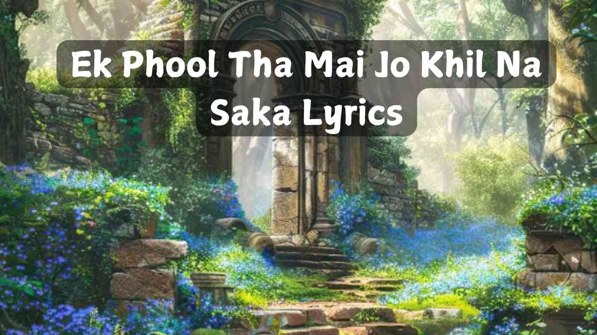 Ek Phool Tha Mai Jo Khil Na Saka Lyrics