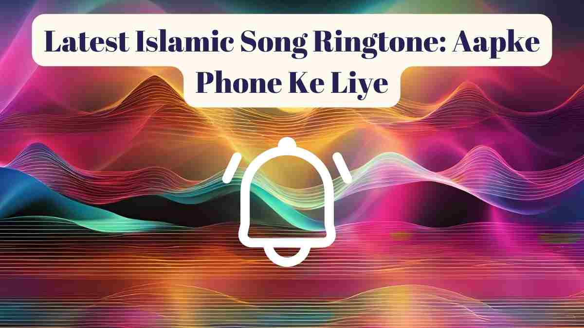 Latest Islamic Song Ringtone Aapke Phone Ke Liye