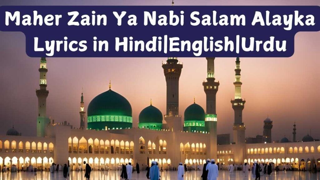 Maher Zain Ya Nabi Salam Alayka Lyrics in HindiEnglishUrdu