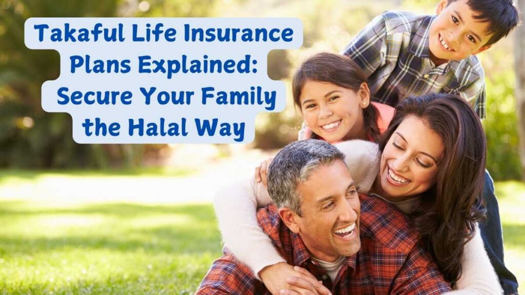 Takaful Life Insurance Plans Explained Secure Your Family the Halal Way