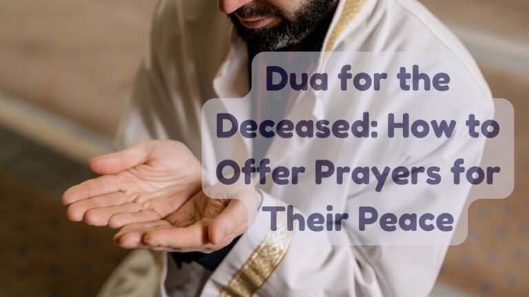 Dua for the Deceased How to Offer Prayers for Their Peace