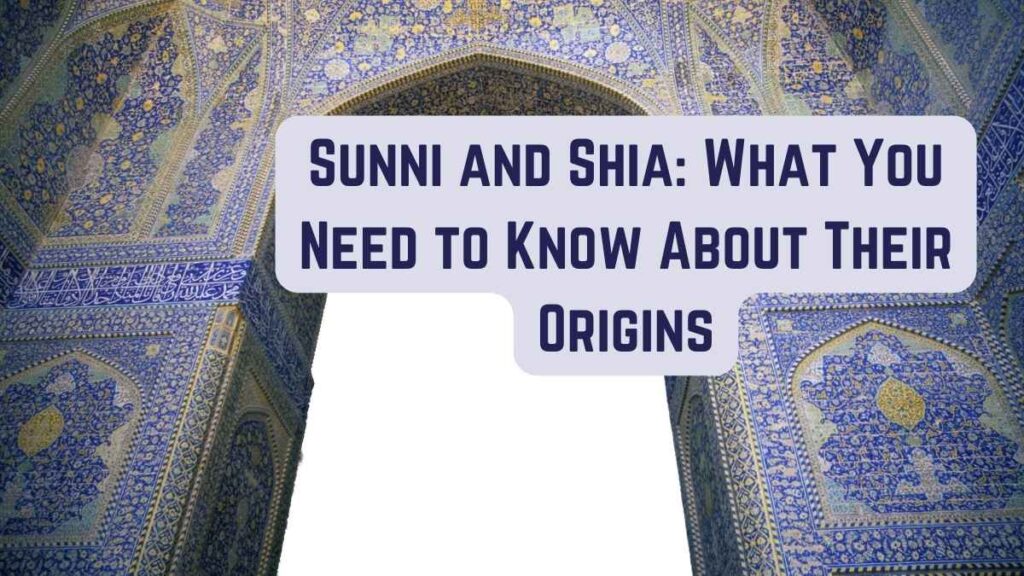 Sunni and Shia What You Need to Know About Their Origins